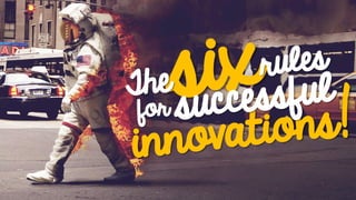 The Six Rules for Successful Innovations