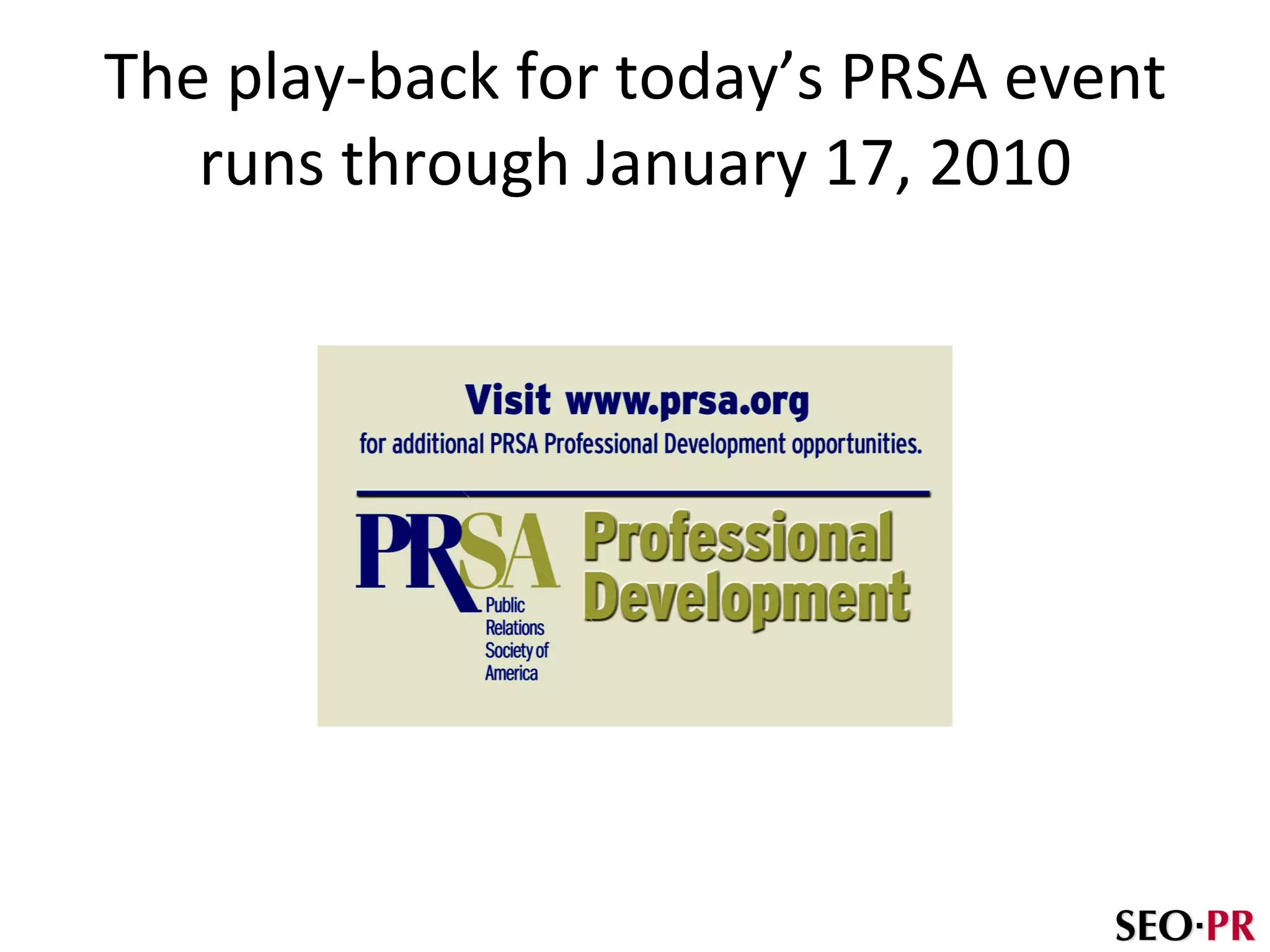 The play-back for today’s PRSA event runs through January 17, 2010 