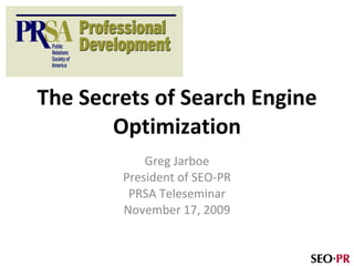 The Secrets of Search Engine Optimization Greg Jarboe President of SEO-PR PRSA Teleseminar November 17, 2009 