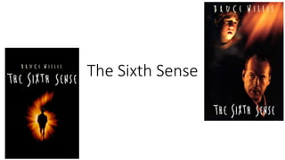 The Sixth Sense
 