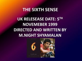 THE SIXTH SENSE  UK RELESEASE DATE: 5TH NOVEMEBER 1999 DIRECTED AND WRITTEN BY M.NIGHT SHYAMALAN 