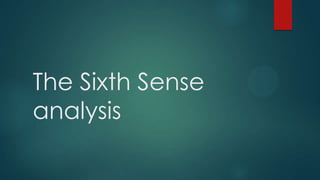 The Sixth Sense
analysis

 
