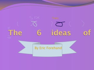 Traits




The    6       ideas     of
      By Eric Forehand
 