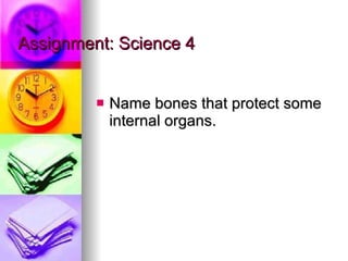 Assignment: Science 4 Name bones that protect some internal organs. 