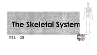 The Skeletal System
PBL – G5 Case
1
 