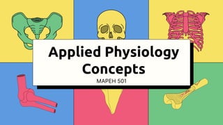 MAPEH 501
Applied Physiology
Concepts
 