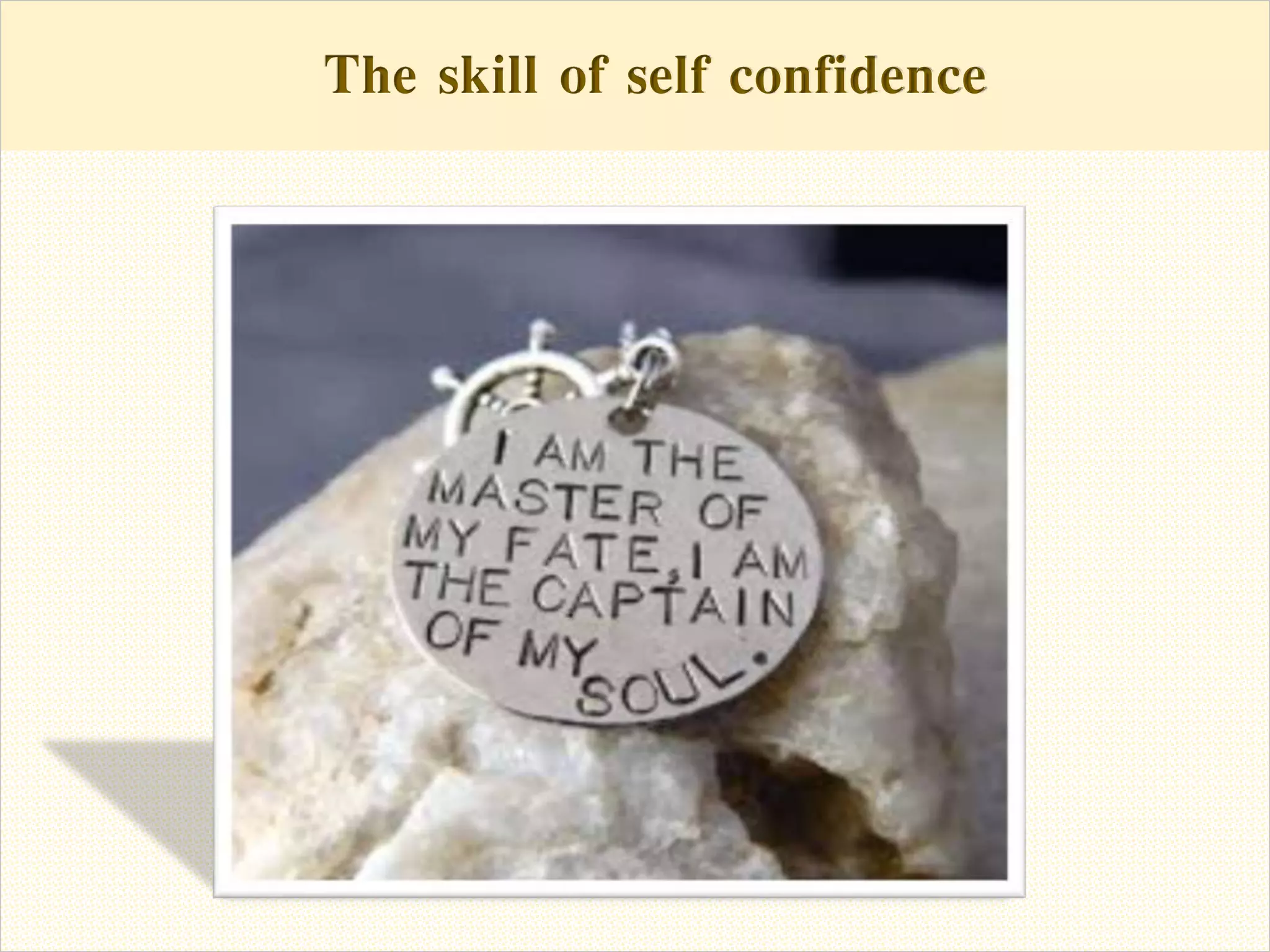 The skill of self confidenceThe skill of self confidence
 