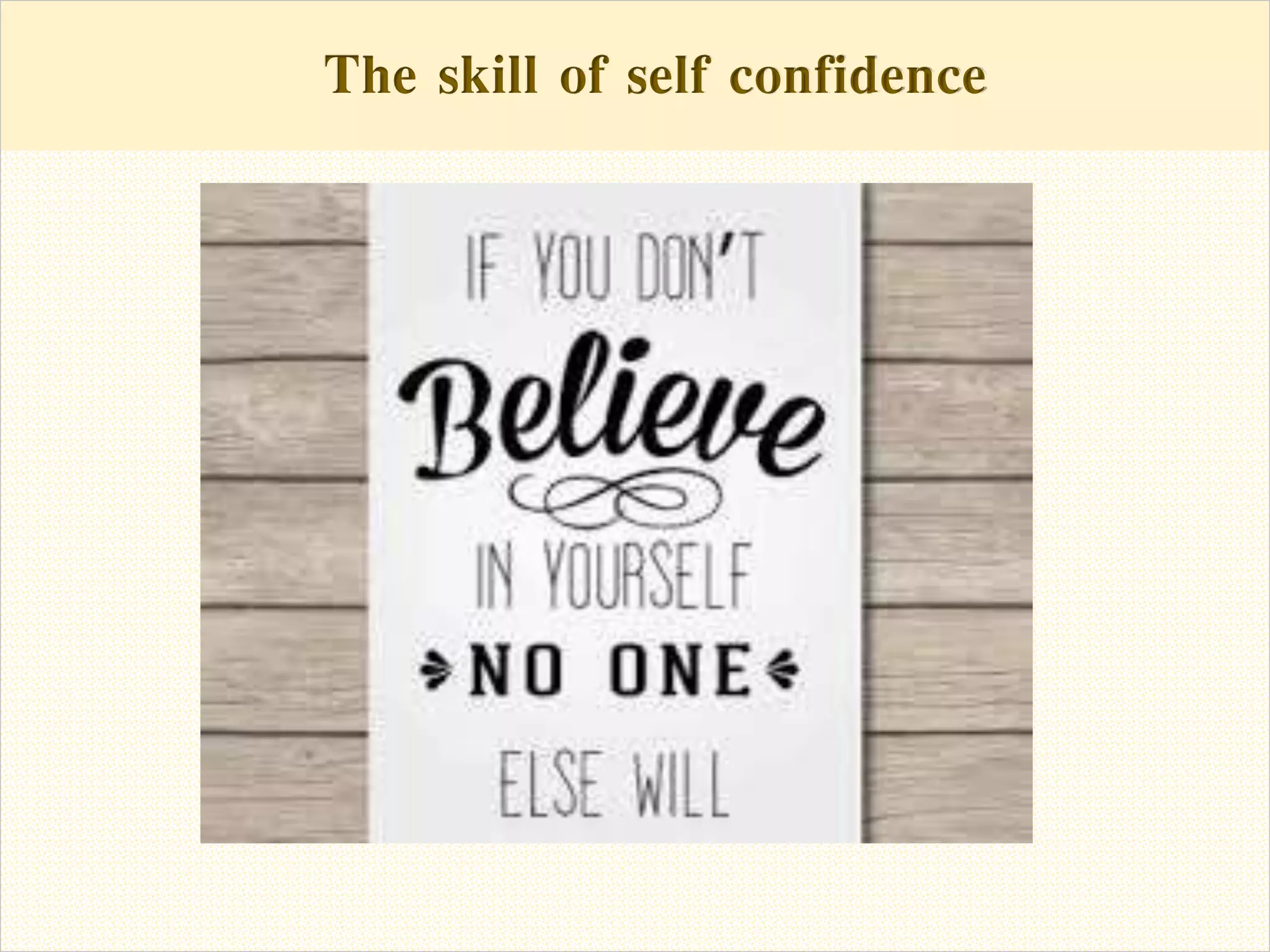 The skill of self confidenceThe skill of self confidence
 