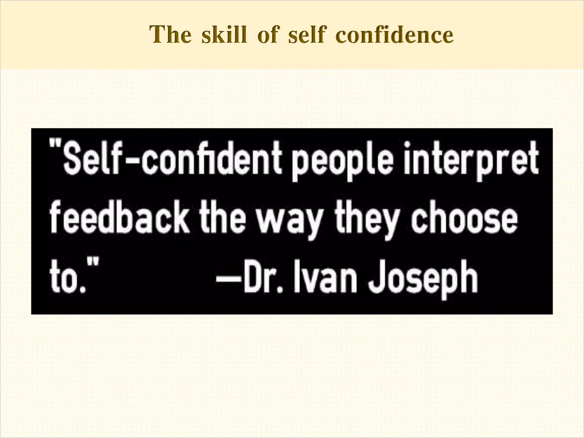 The skill of self confidenceThe skill of self confidence
 