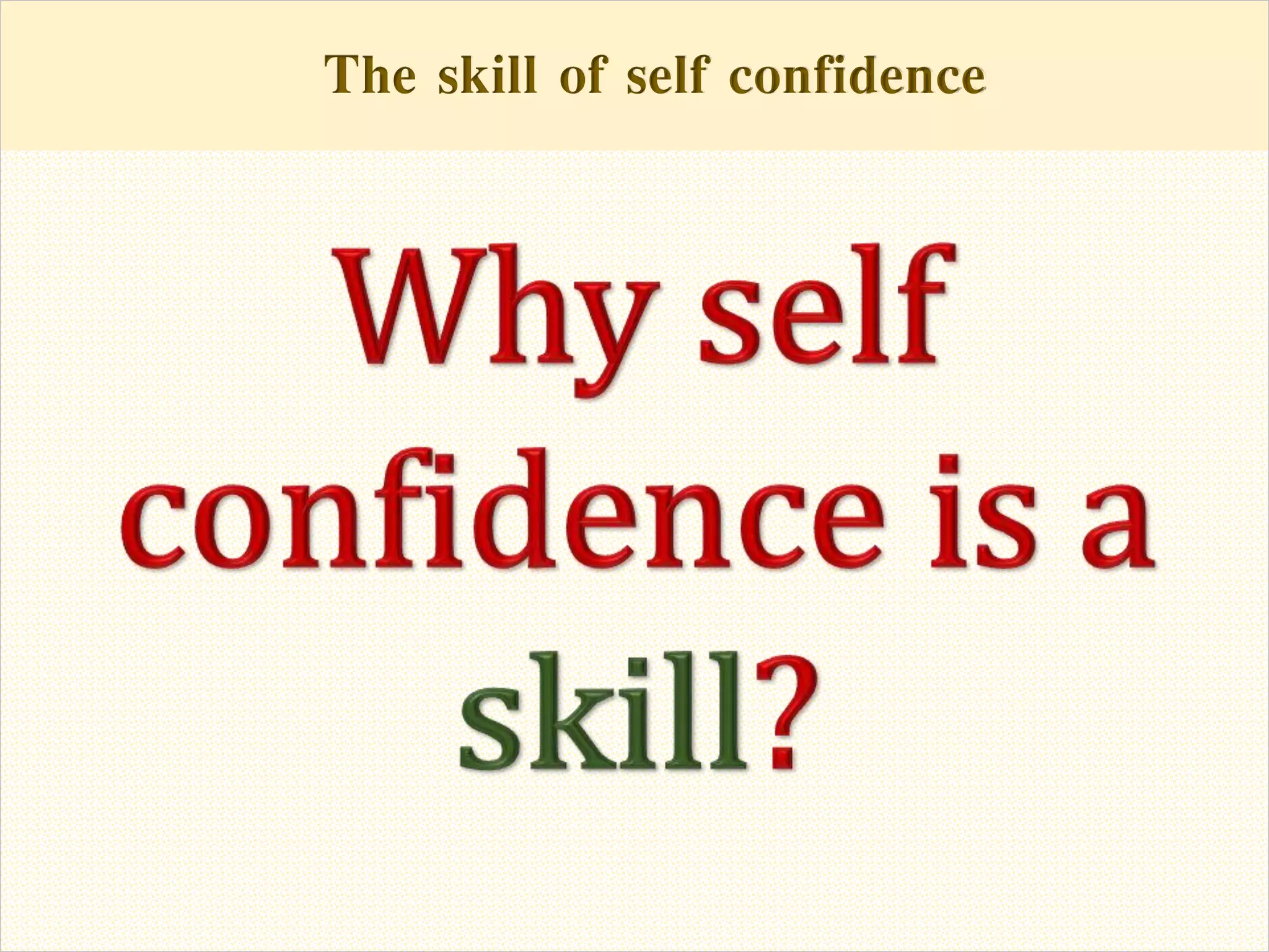 The skill of self confidenceThe skill of self confidence
 