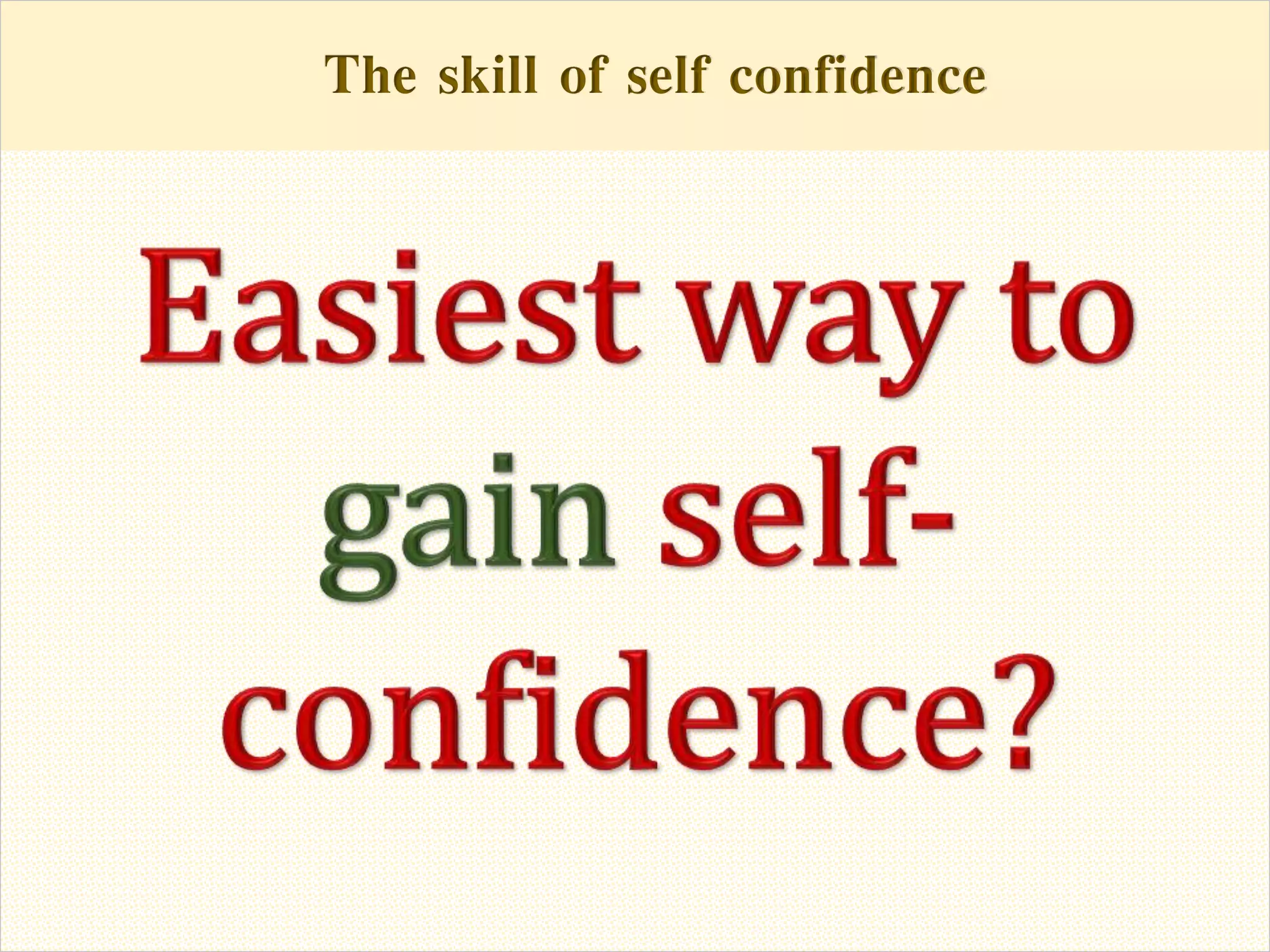 The skill of self confidenceThe skill of self confidence
 