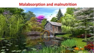 Malabsorption and malnutrition
 