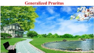 Generalized Pruritus
 