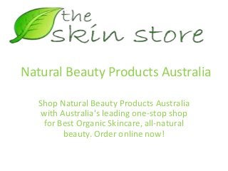Natural Beauty Products Australia
Shop Natural Beauty Products Australia
with Australia's leading one-stop shop
for Best Organic Skincare, all-natural
beauty. Order online now!
 