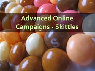 Advanced Online Campaigns - Skittles 