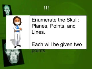 Enumerate the Skull:
Planes, Points, and
Lines.
Each will be given two
points.
!!!
 