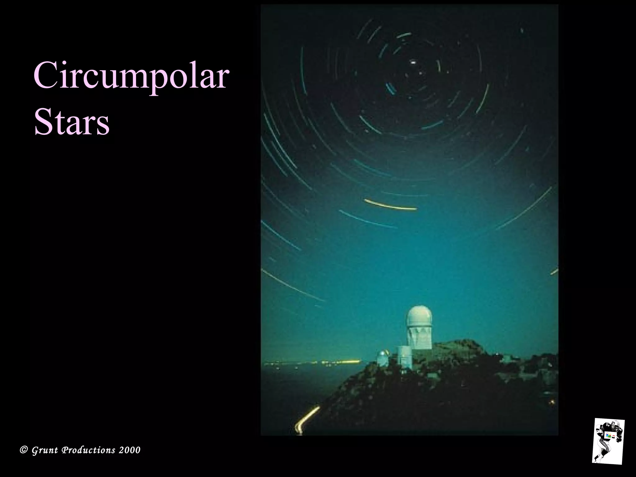 © Grunt Productions 2000
Circumpolar
Stars
 
