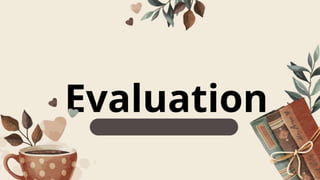 Evaluation
 