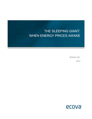 Ecova, Inc.
2013
THE SLEEPING GIANT:
WHEN ENERGY PRICES AWAKE
 