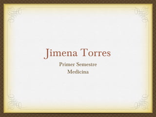 Jimena Torres ,[object Object],[object Object]