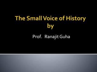 Prof. Ranajit Guha
 