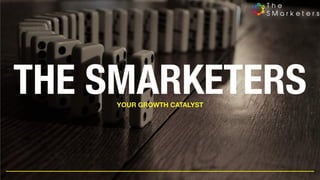 THE SMARKETERSYOUR GROWTH CATALYST
 