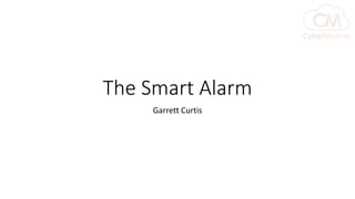 The Smart Alarm
Garrett Curtis
 