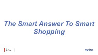The Smart Answer To Smart
Shopping
 