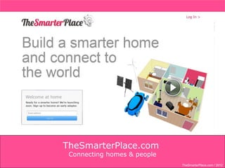 TheSmarterPlace.com
 Connecting homes & people
                             TheSmarterPlace.com / 2012
 