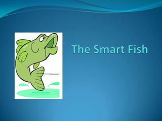 The smart fish | PPTX