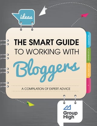 THE SMART GUIDE
TO WORKING WITH
A COMPILATION OF EXPERT ADVICE
ideas
MOTIVATESYOURBRANDINFLUENCERS+
 