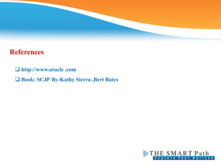 References
 http://www.oracle .com
 Book: SCJP By-Kathy Sierra ,Bert Bates
 
