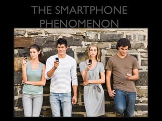 THE SMARTPHONE
PHENOMENON

 