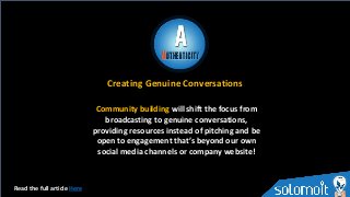 Creating Genuine Conversations
Read the full article Here
Community building will shift the focus from
broadcasting to gen...