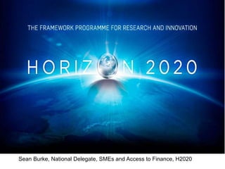 Sean Burke, National Delegate, SMEs and Access to Finance, H2020
 