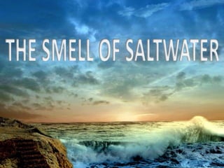 THE SMELL OF SALTWATER 