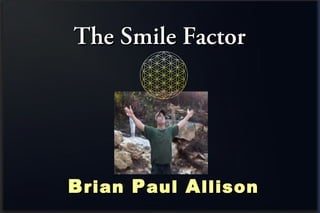 The Smile FactorThe Smile Factor
BBrianrian PPaulaul AAllisonllison
 