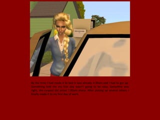 By the time I had made it to bed it was already 4:30am and I had to get up.
Something told me my first day wasn't going to be easy. Samantha was
right, the carpool did arrive 7:00am sharp. After picking up several others I
finally made it to my first day of work.
 