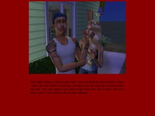 That night Phoenix rang my door bell, I was surprised he knew where I lived.
I went out and before I could say a thing he put his hand up turned around
and left. That was weird, I just need to get over him. But it hurts, ahh why
does it hurt. I run inside to the lounge sobbing.
 