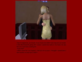 Then it happened, we kissed. It was much and didn't last long but we kissed.
It felt like fireworks going off, I swear I could hear bells in my head. He was
the one I had been looking for.
*Juan POV*
I didn't mean for it to happen, I did but not so soon. I thought I would take a
few months at least but it didn't.
 