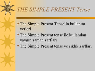 THE SIMPLE PRESENT Tense ,[object Object],[object Object],[object Object]