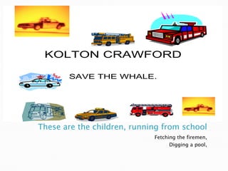 These are the children, running from schoolFetching the firemen,Digging a pool,