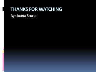 THANKS FOR WATCHING
By: Juana Sturla.
 