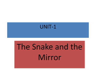 UNIT-1
The Snake and the
Mirror
 