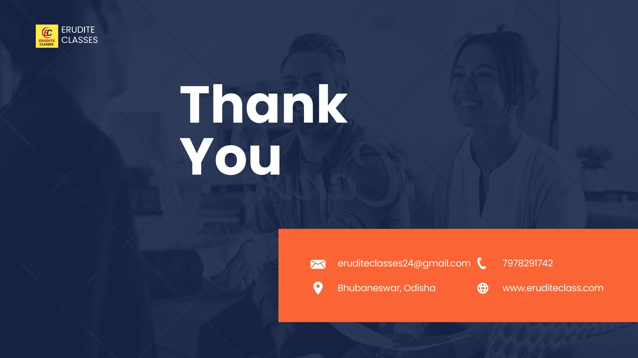 ERUDITE
CLASSES
Thank
You
7978291742
eruditeclasses24@gmail.com
www.eruditeclass.com
Bhubaneswar, Odisha
 