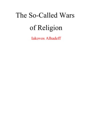 The So-Called Wars
of Religion
Iakovos Alhadeff
 