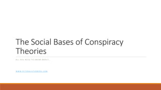 The Social Bases of Conspiracy
Theories
A L L Y O U N E E D T O K N O W A B O U T …
W W W . P E T E R A C H T E R B E R G . C O M
 
