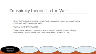 Conspiracy theories in the West
•Belief that ‘behind the societal curtains’ evil, malevolent groups are indoctrinating
ind...
