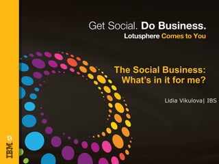 The Social Business: What’s in it for me? Lidia Vikulova| IBS 