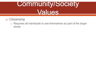    Citizenship
    o Requires all individuals to see themselves as part of the larger
      whole
 